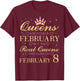 Real Queens are Born On February 8, 8th February Birthday T-Shirt - T-Shirt | Maroon