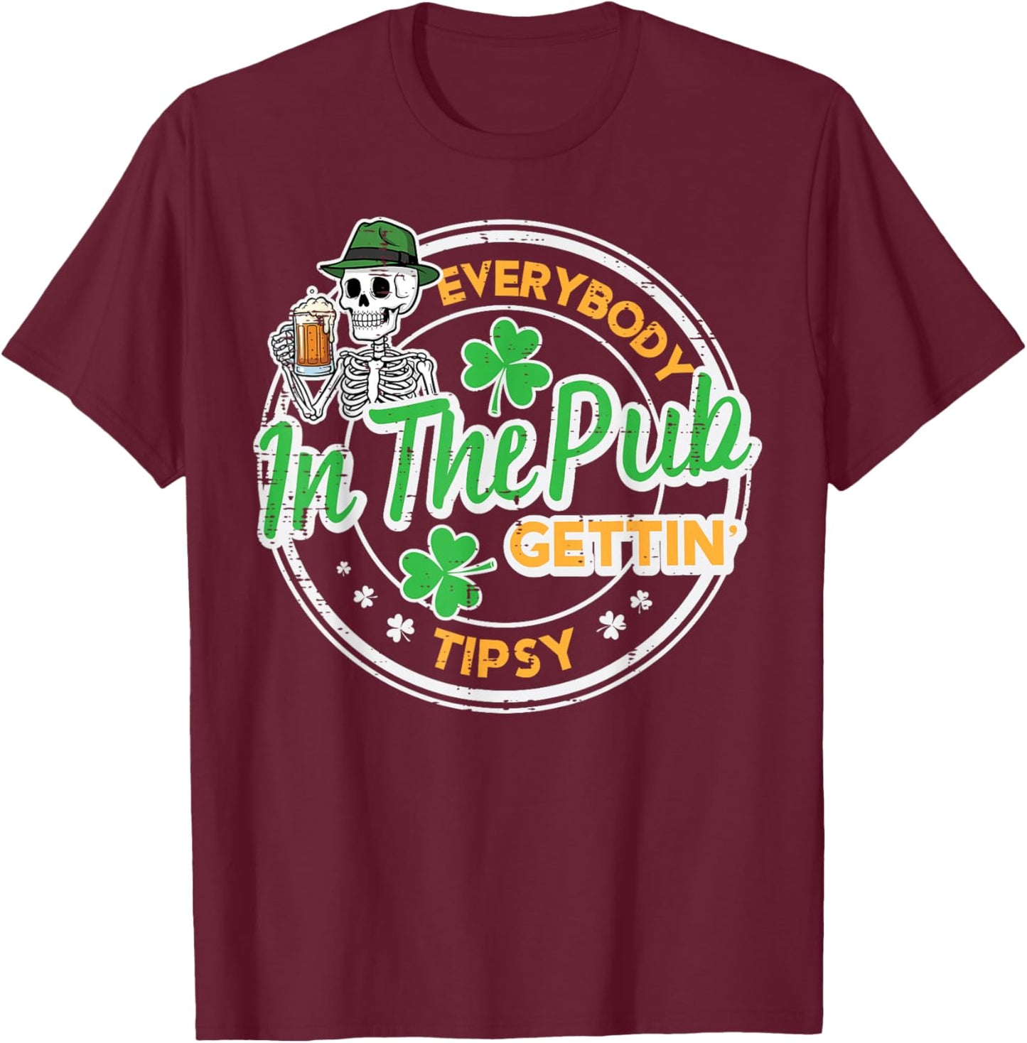 St Patricks Day Everybody in Pub Skeleton Saint Pattys Men T-Shirt - T-Shirt | Maroon