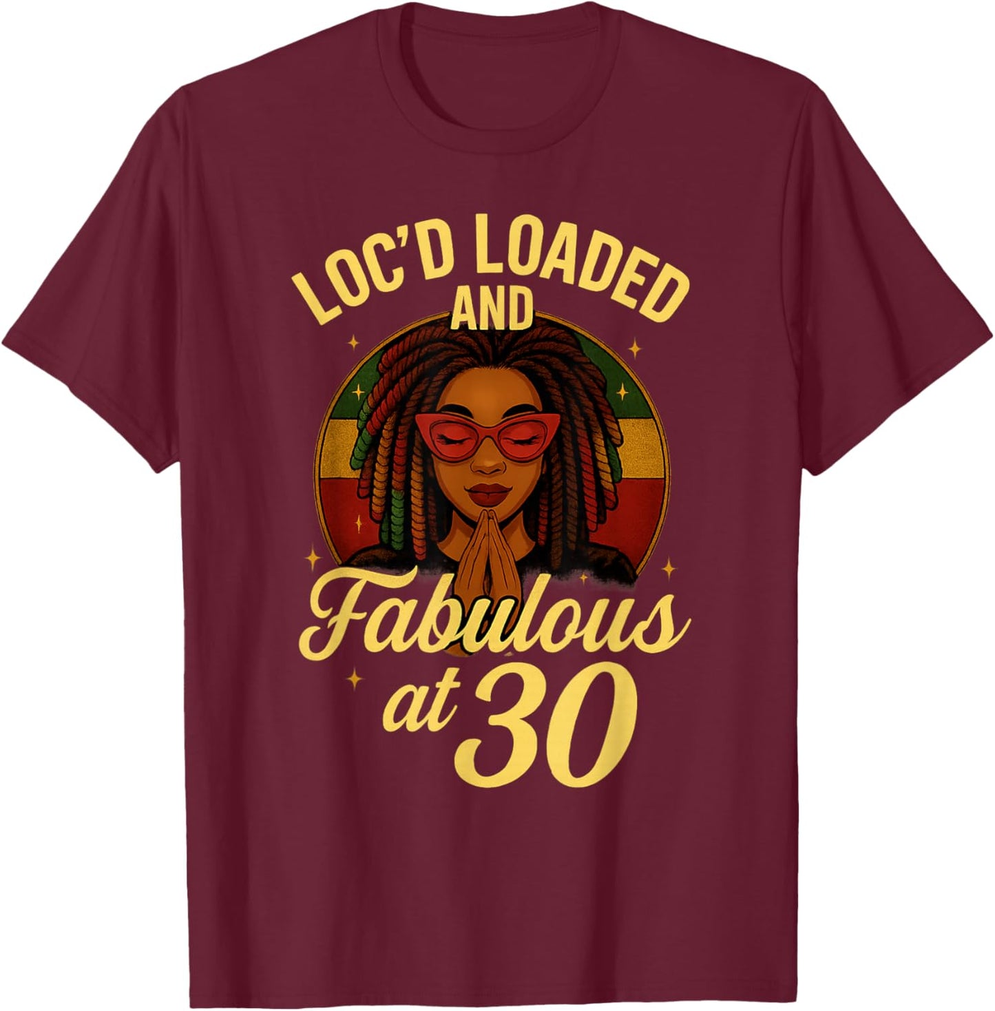 Loc'd Loaded and Fabulous at 30 T-Shirt - T-Shirt | Maroon