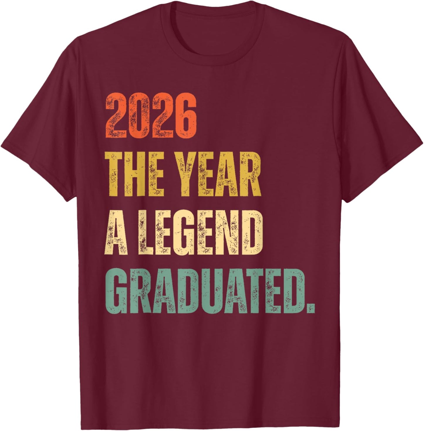 Funny Graduation Senior 2026 The Year A Legend Graduated T-Shirt - T-Shirt | Maroon