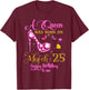 A Queen was Born on March 25, 25th March Birthday T-Shirt - T-Shirt | Maroon