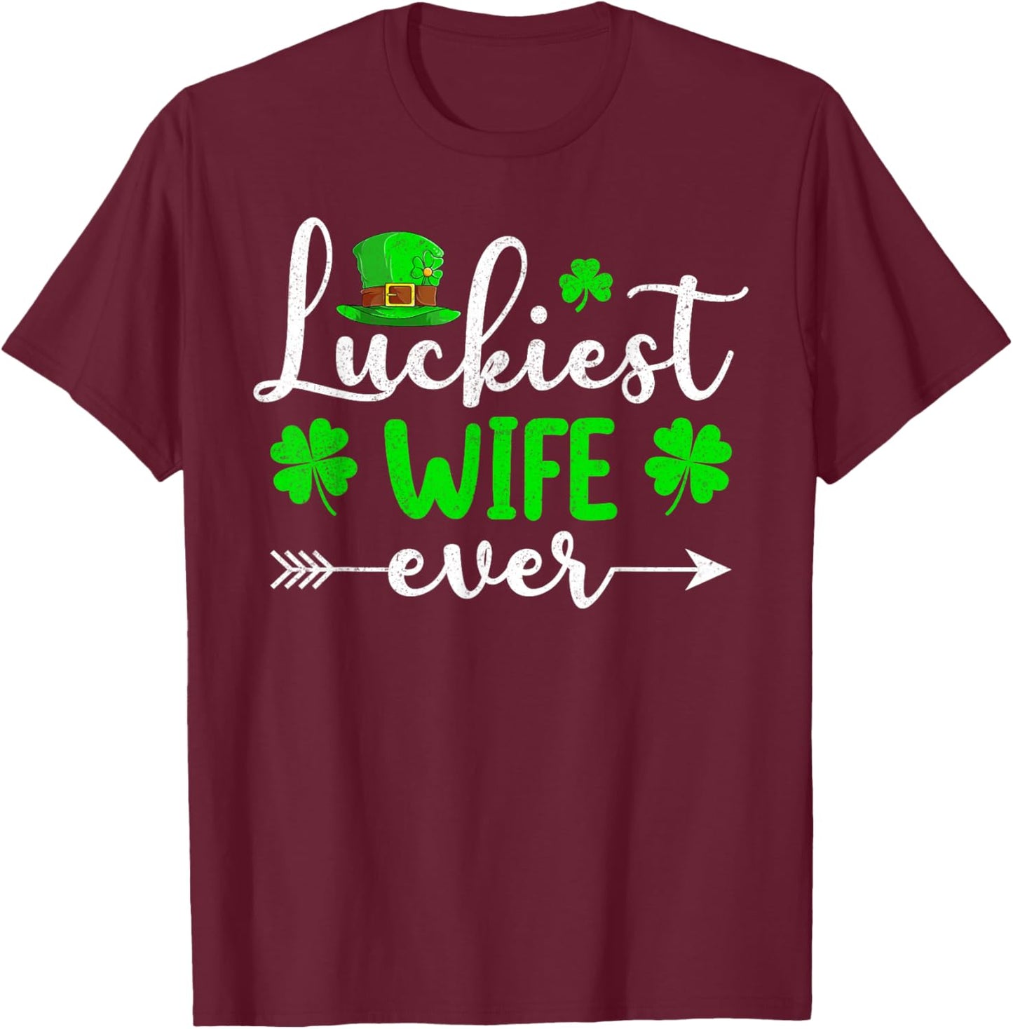 Luckiest Wife Ever Matching Family Women St. Patrick’s Day T-Shirt - T-Shirt | Maroon