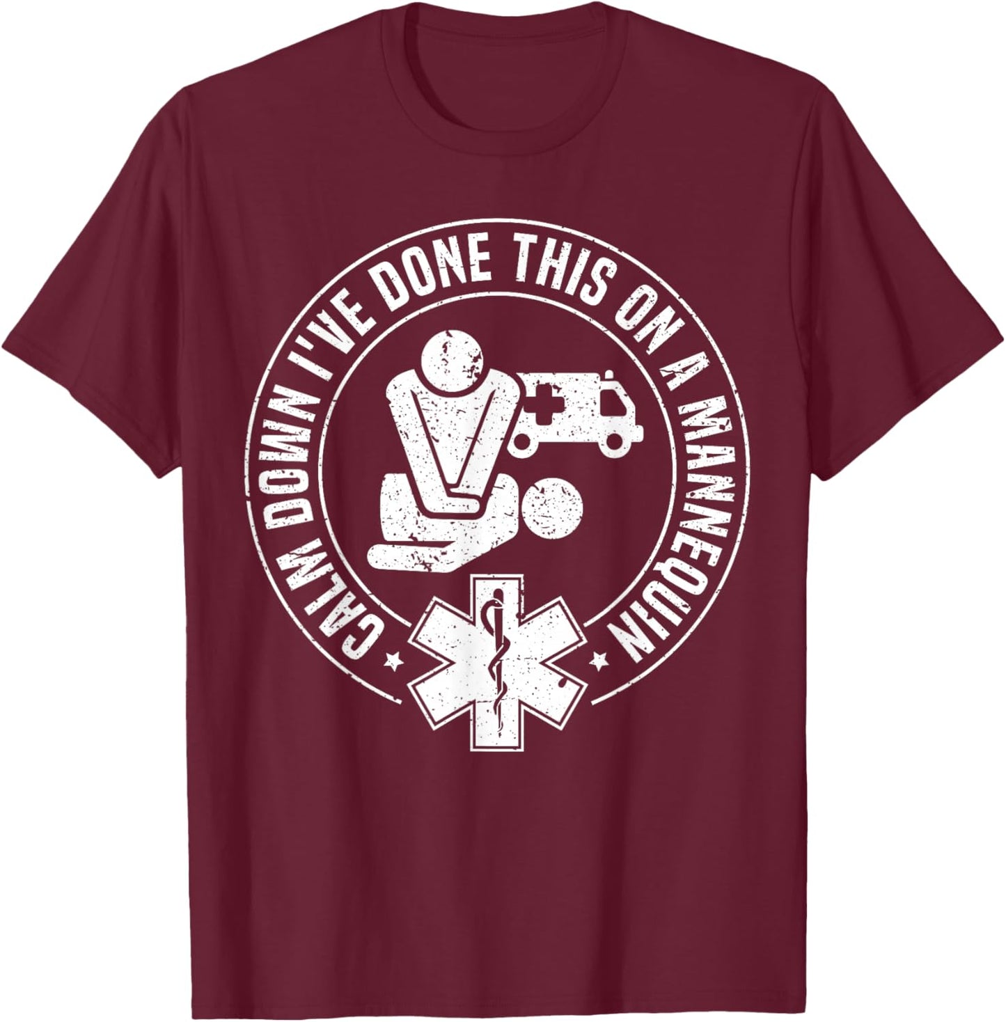 Calm Down I've Done This On A Mannequin Funny EMT Paramedic T-Shirt - T-Shirt | Maroon