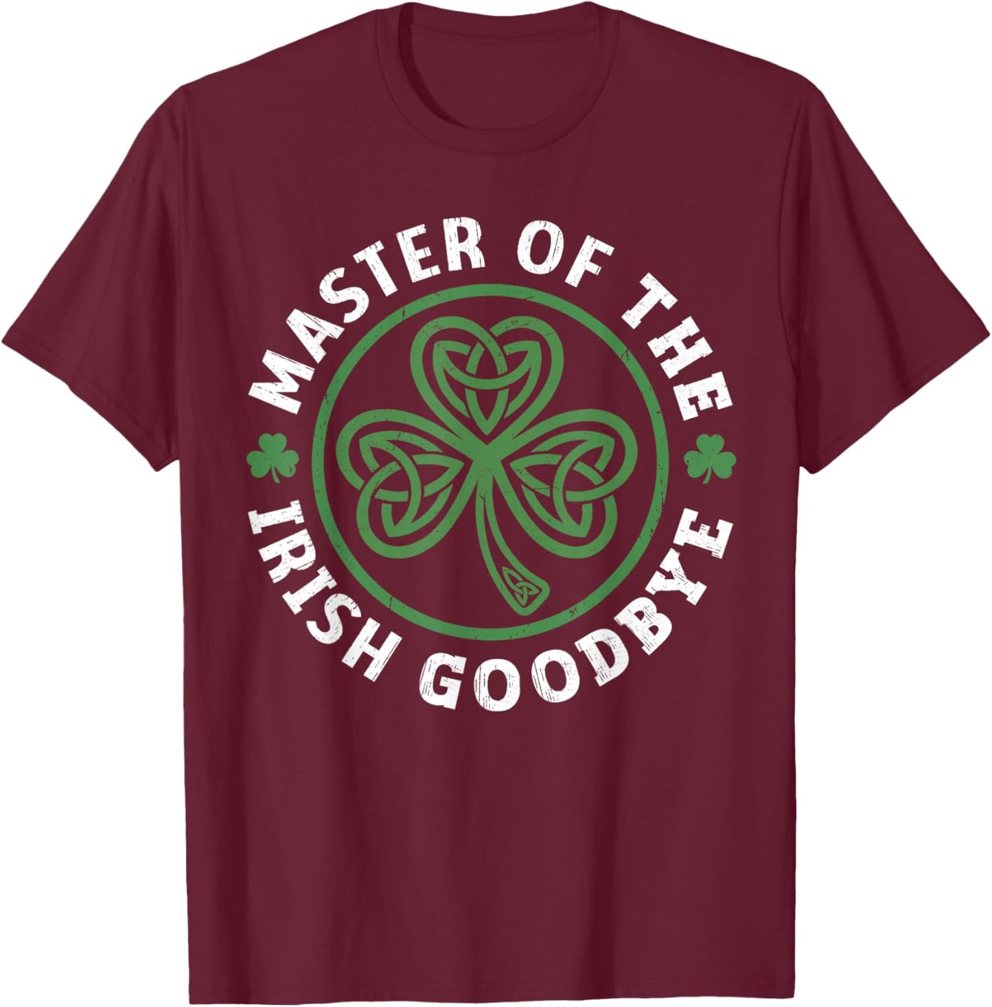 Master of The Irish Goodbye Celtic Knot Shamrock Distressed T-Shirt - T-Shirt | Maroon