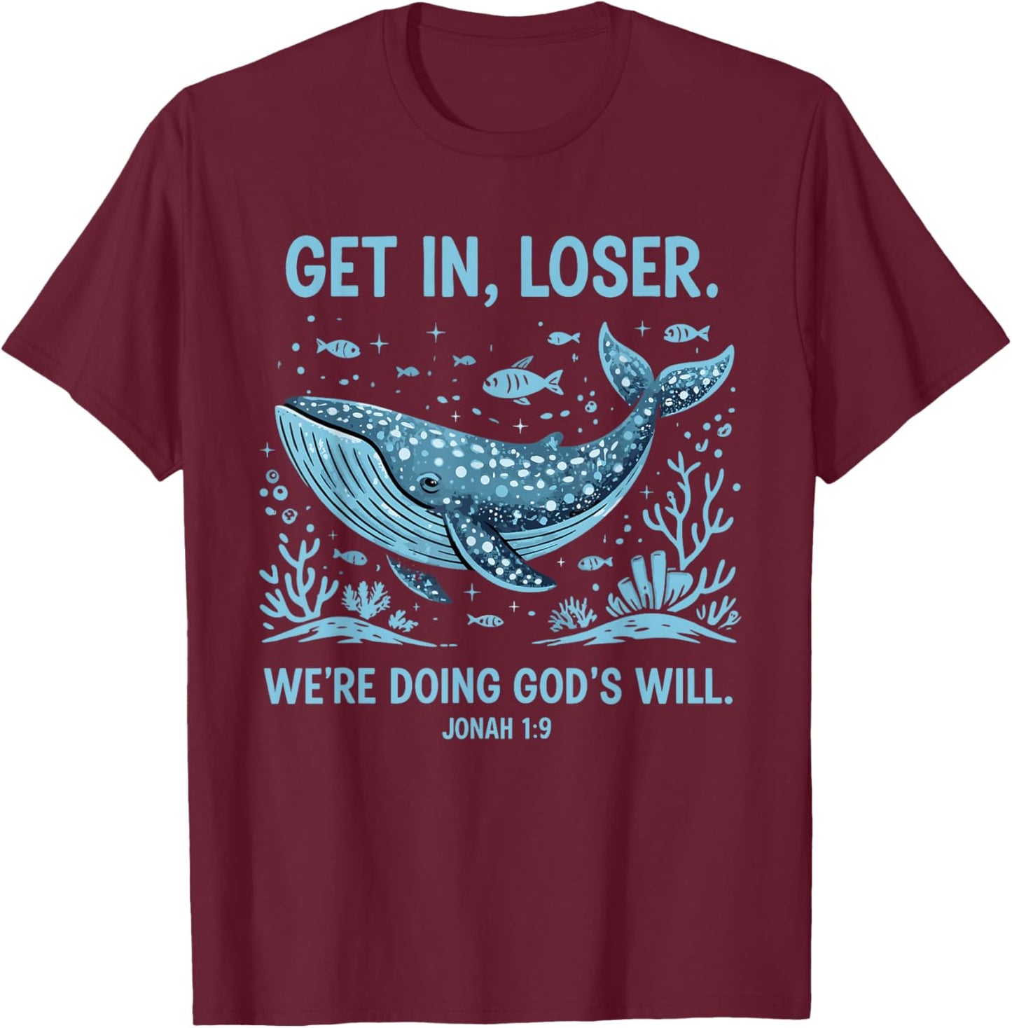 Funny Christian Bible Get in Loser We're Doing God's Will T-Shirt - T-Shirt | Maroon