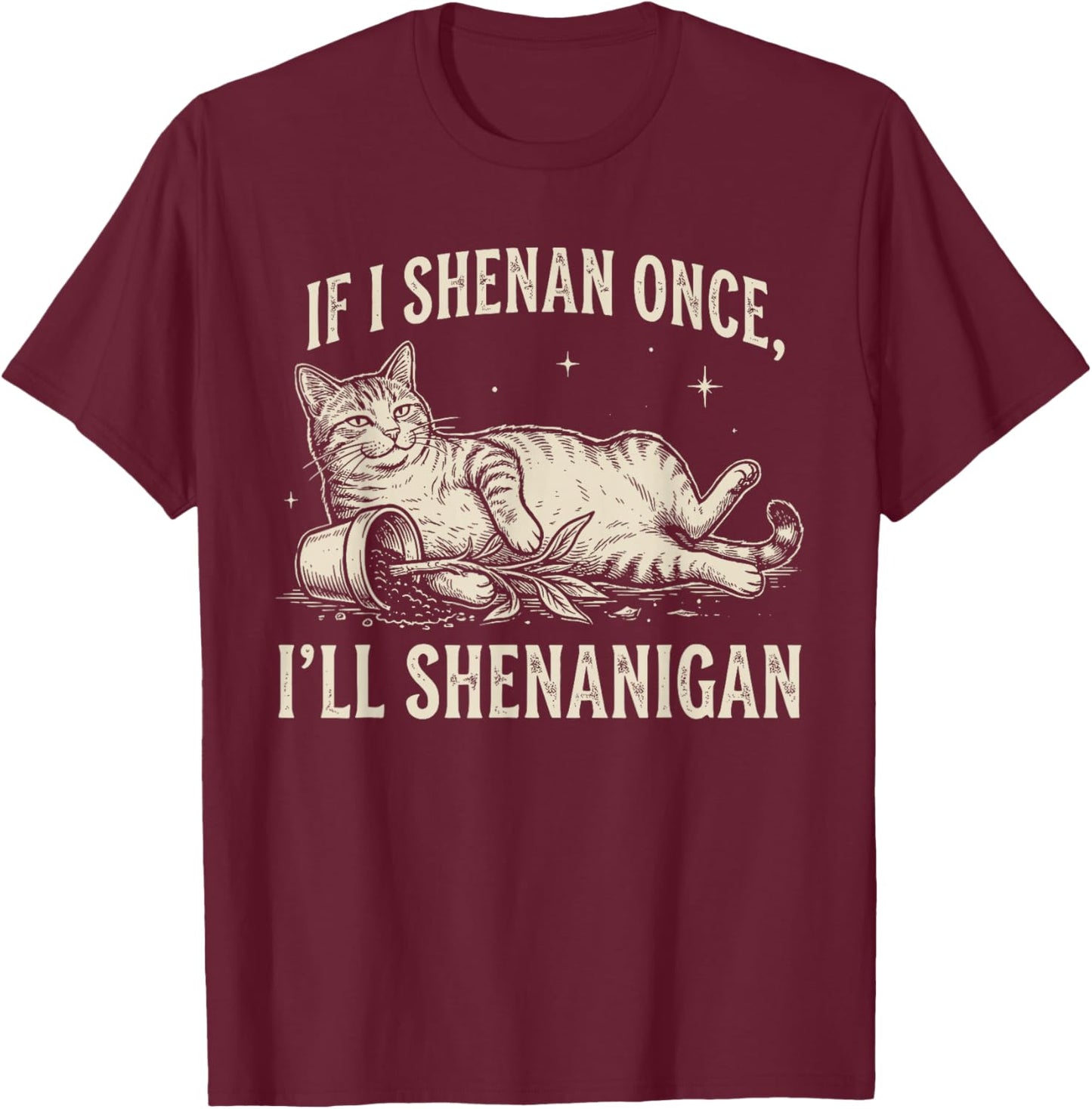 If I Shenan Once I'll Shenanigan Funny Cat T-Shirt - T-Shirt | Maroon