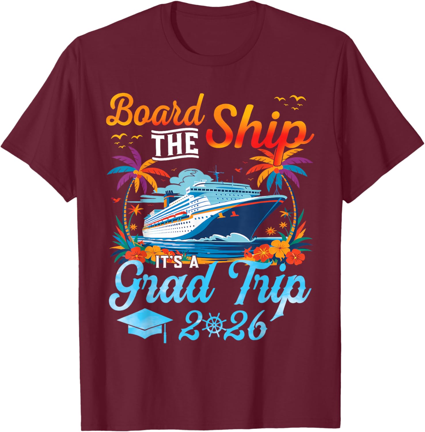 Board The Ship It's Graduation Trip 2026 Senior Cruise Party T-Shirt - T-Shirt | Maroon