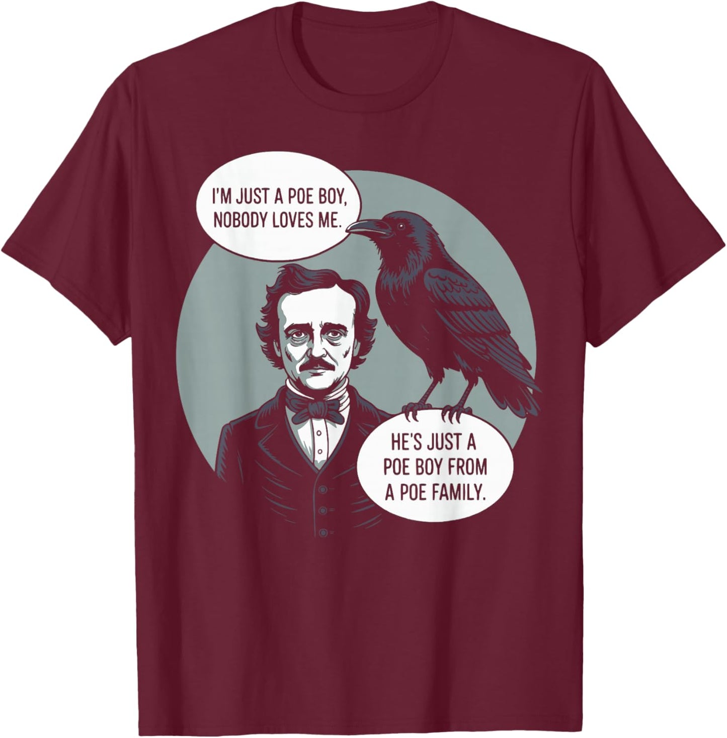 I'm Just a Poe Boy Nobody Loves Me for Bookworm T-Shirt - T-Shirt | Maroon