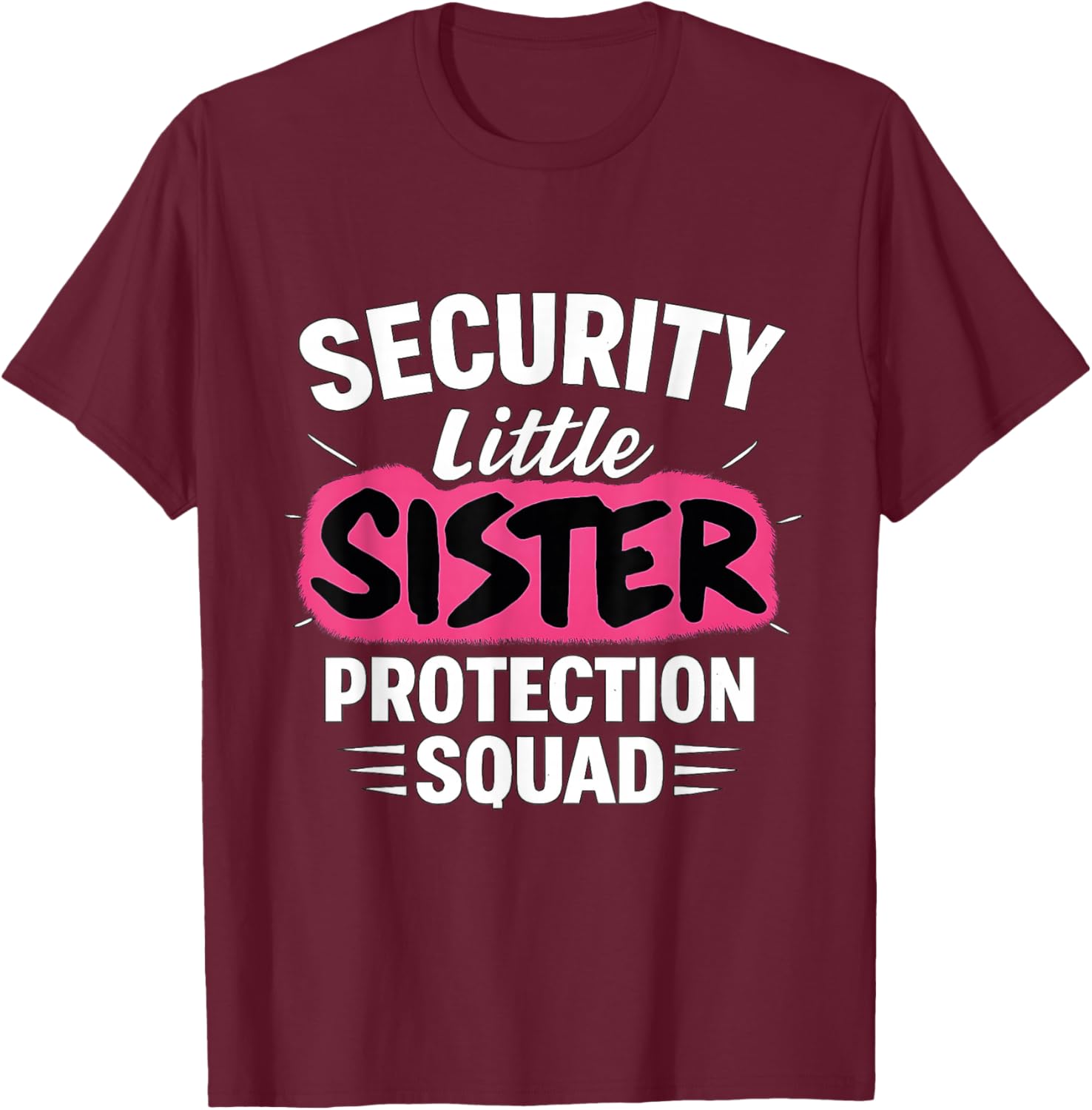 Security Little Sister Protection Squad Big Sister Security T-Shirt - T-Shirt | Maroon