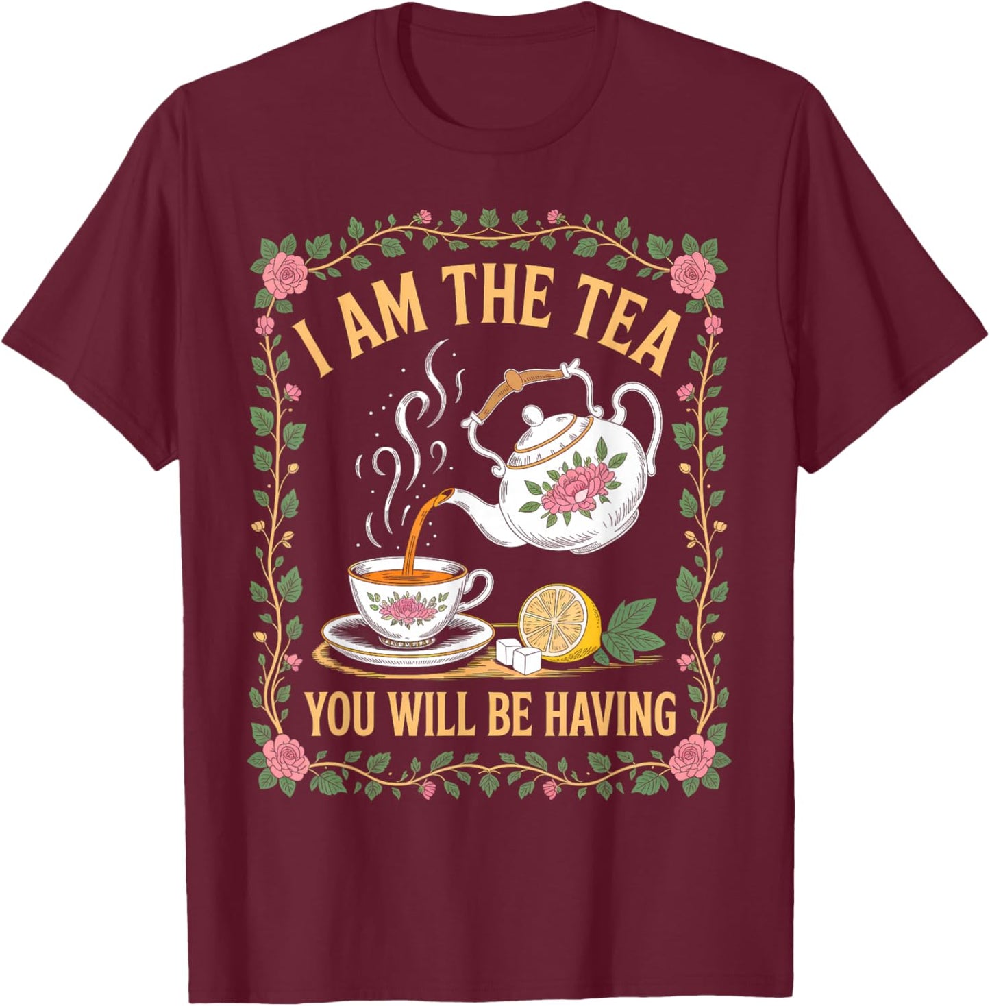 I Am The Tea You Will Be Having Funny British Tea Lover T-Shirt - T-Shirt | Maroon