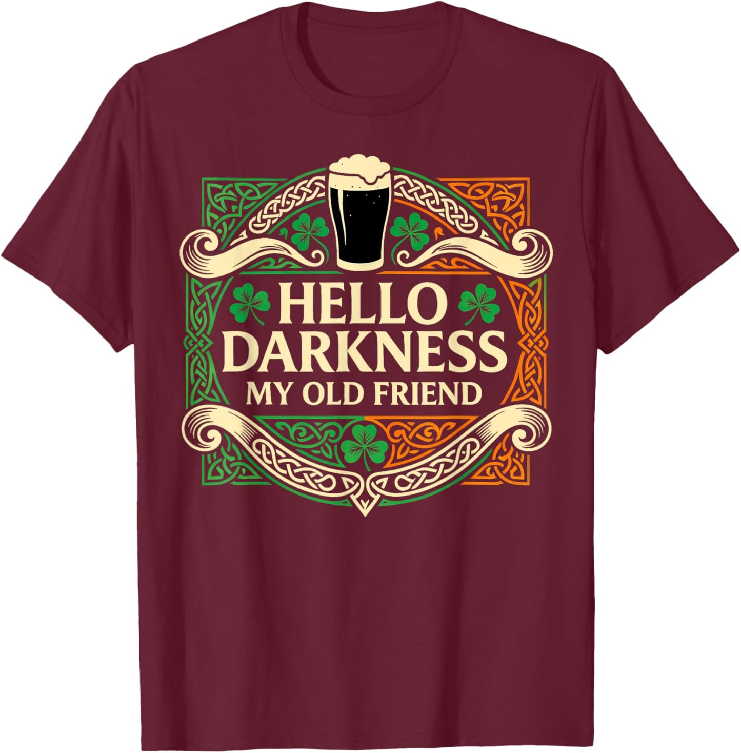 Hello Darkness My Old Friend Irish Drinking St Patricks Day T-Shirt - T-Shirt | Maroon