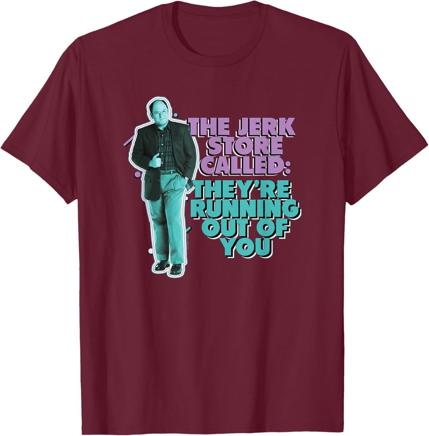 Seinfeld The Jerk Store Called George Funny Retro TV Show T-Shirt - T-Shirt | Maroon