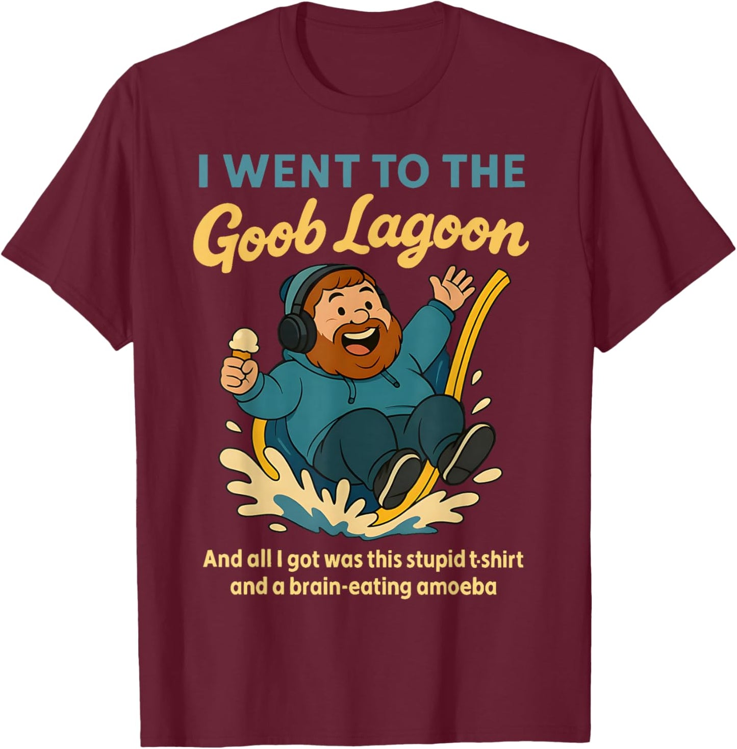 I Went to Goob Lagoon Stupid Shirt Brain-Eating Amoeba Funny T-Shirt - T-Shirt | Maroon