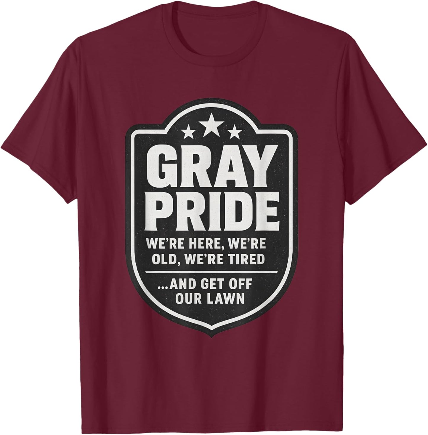 Gray Pride Aging Humor Design We're Old Bold Funny Quote T-Shirt - T-Shirt | Maroon