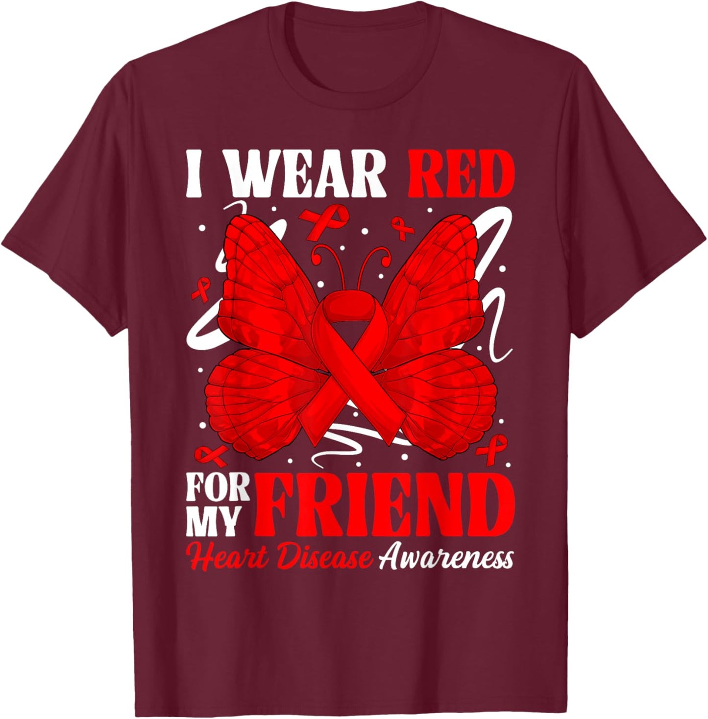 I Wear Red for My Friend Heart Disease Awareness Day Butterf T-Shirt - T-Shirt | Maroon