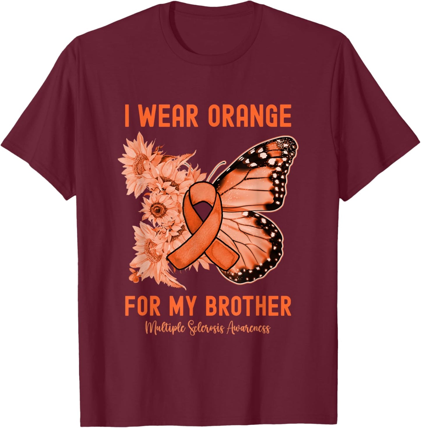 I Wear Orange for My Brother Multiple Sclerosis Awareness T-Shirt - T-Shirt | Maroon