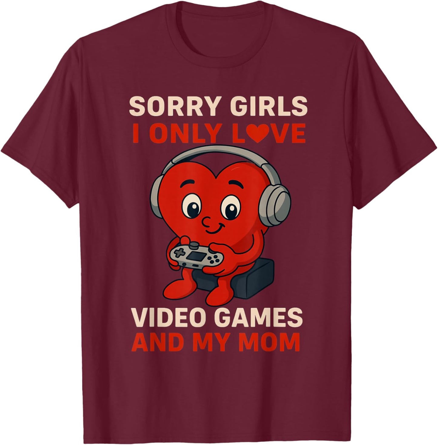 Sorry Girls Love Video Games and My Mom Valentines Day Boys T-Shirt - T-Shirt | Maroon