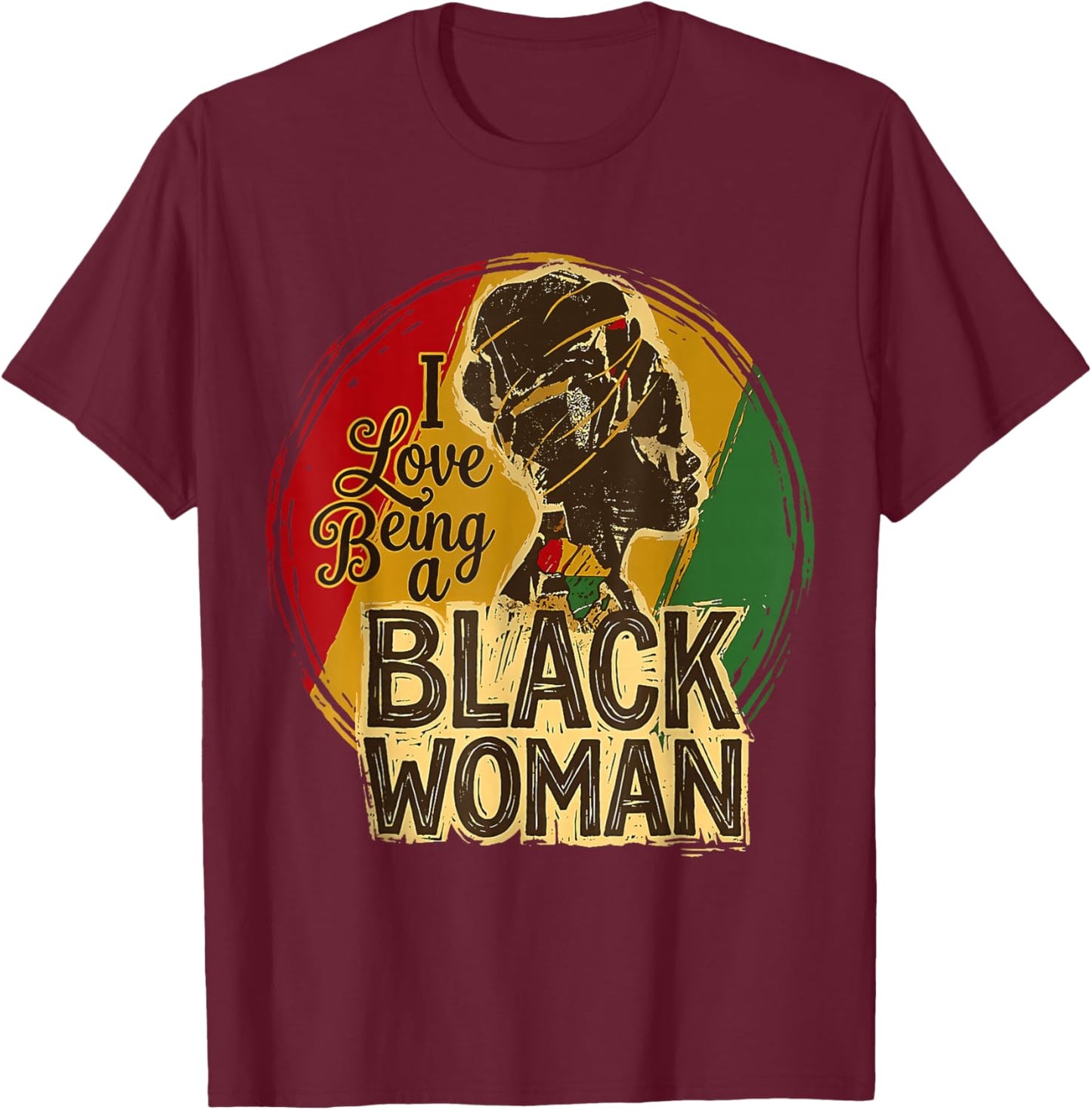 I Love Being A Black Woman Black History Month Women T-Shirt - T-Shirt | Maroon