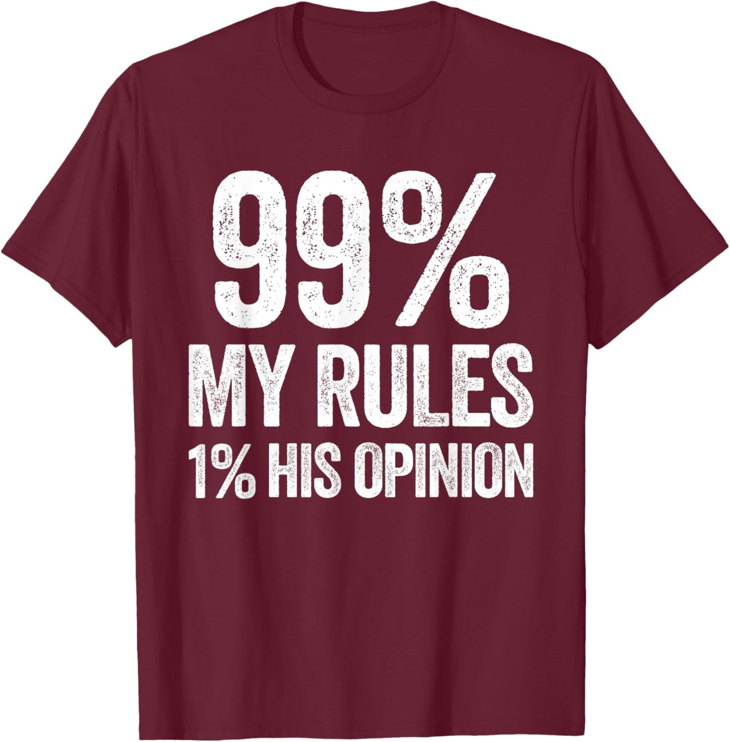 99 Percent My Rules Humor Sarcasm Funny Wife T-Shirt - T-Shirt | Maroon