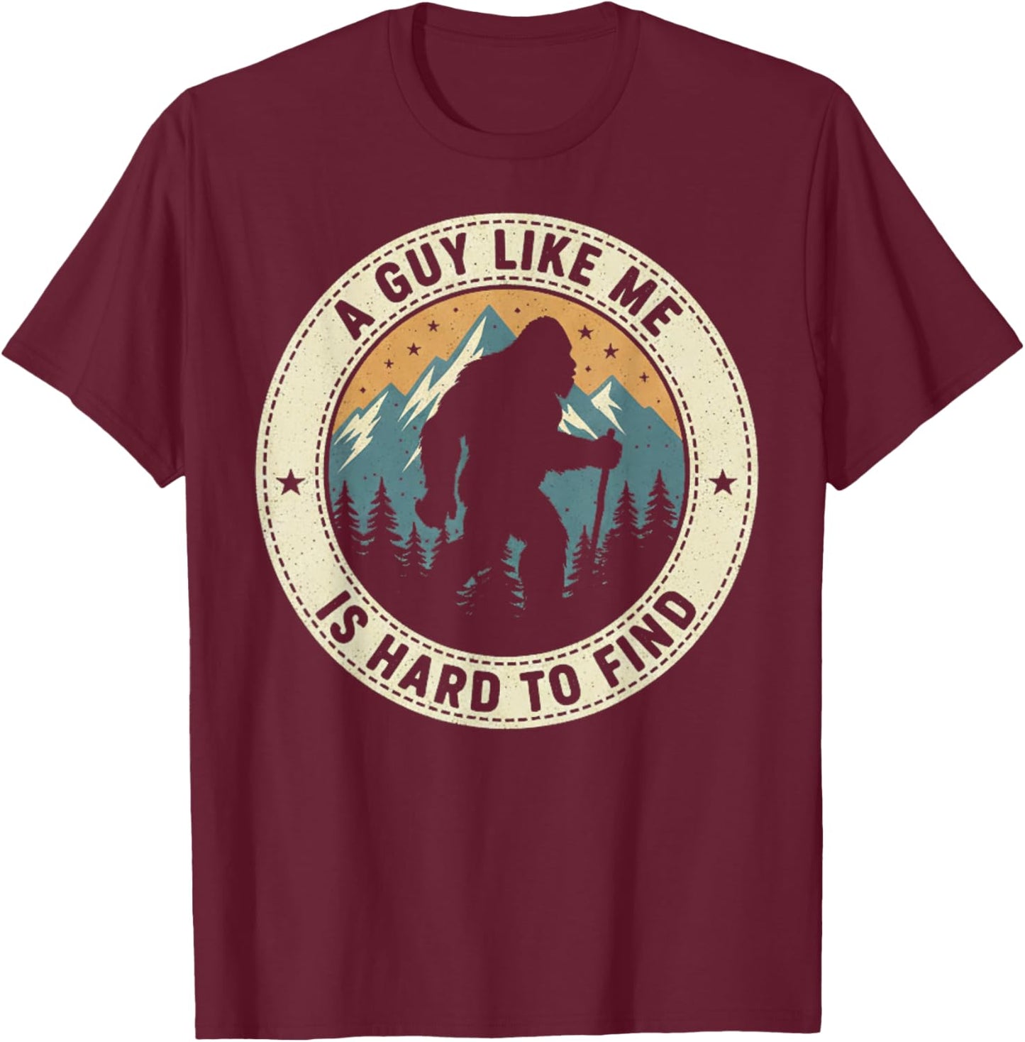 A Guy Like Me is Hard to Find Funny Bigfoot Forest Hiking T-Shirt - T-Shirt | Maroon