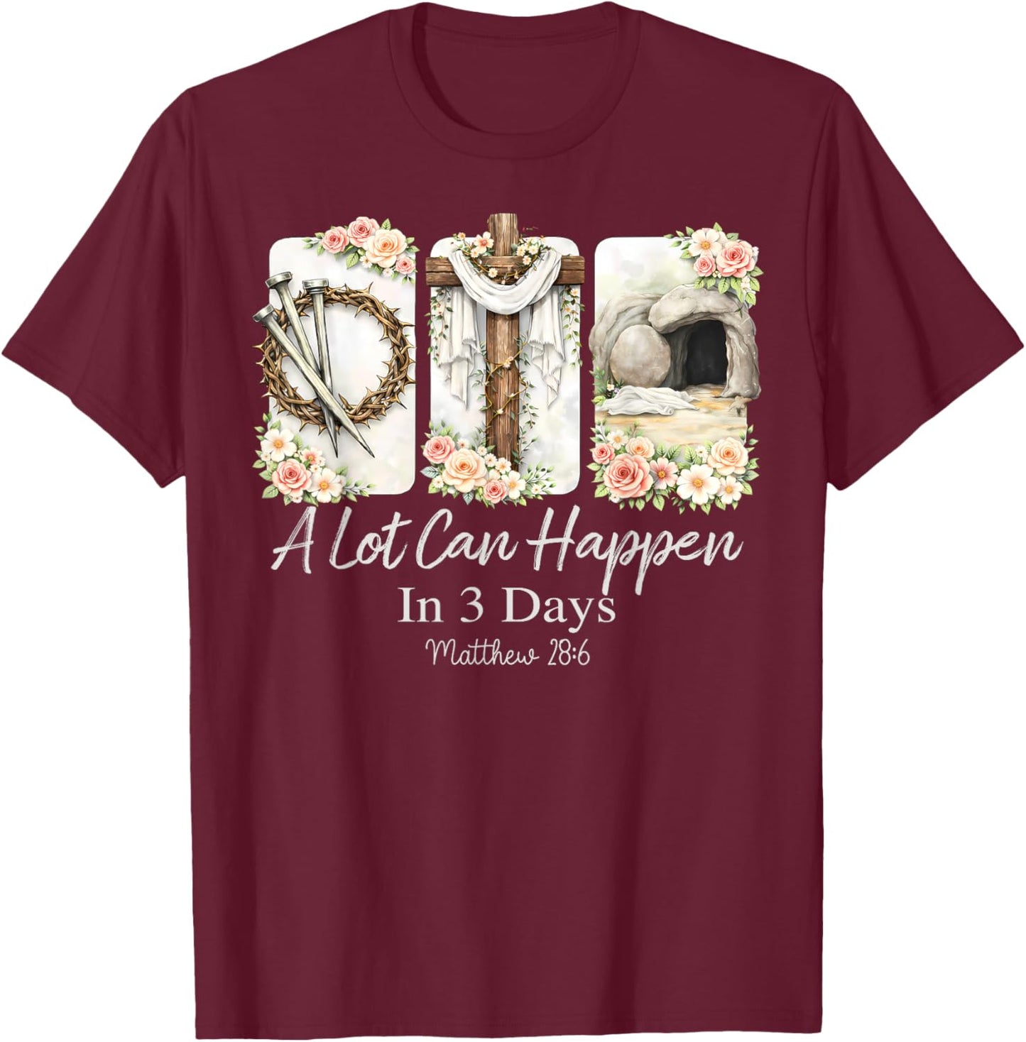 A Lot Can Happen in Three Days Jesus Has Risen Easter T-Shirt - T-Shirt | Maroon
