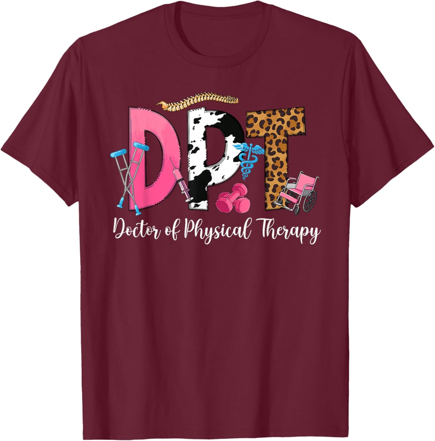 DPT Appreciation Doctor of Physical Therapy DPT T-Shirt - T-Shirt | Maroon