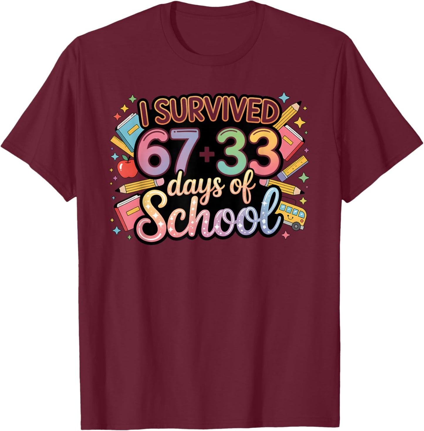 100 Days of School I Survived 67 Days of School Teacher 6 7 T-Shirt - T-Shirt | Maroon