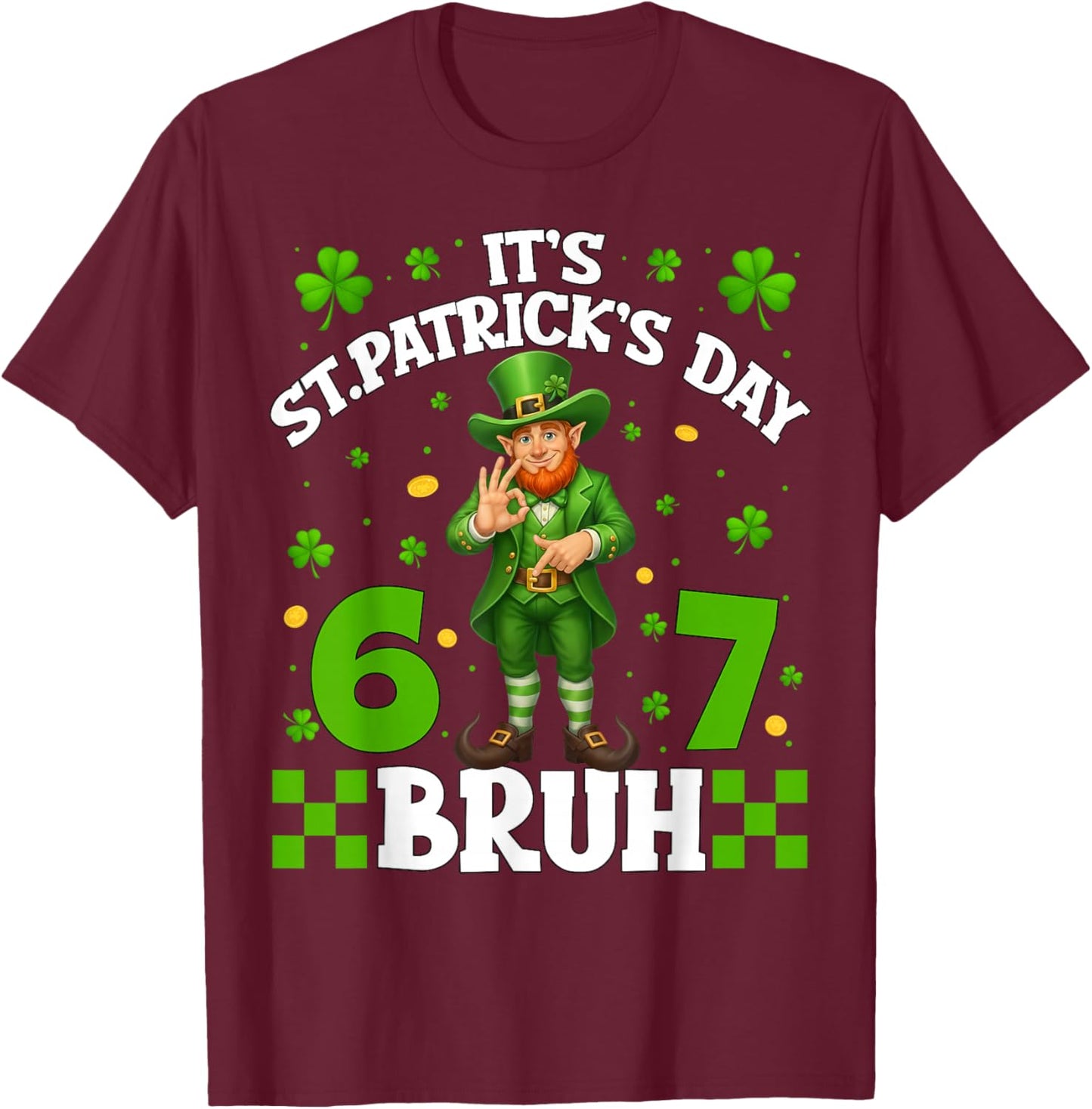 It's St.Patrick's Day Bruh Leprechaun 67 Six Seven Meme Men T-Shirt - T-Shirt | Maroon