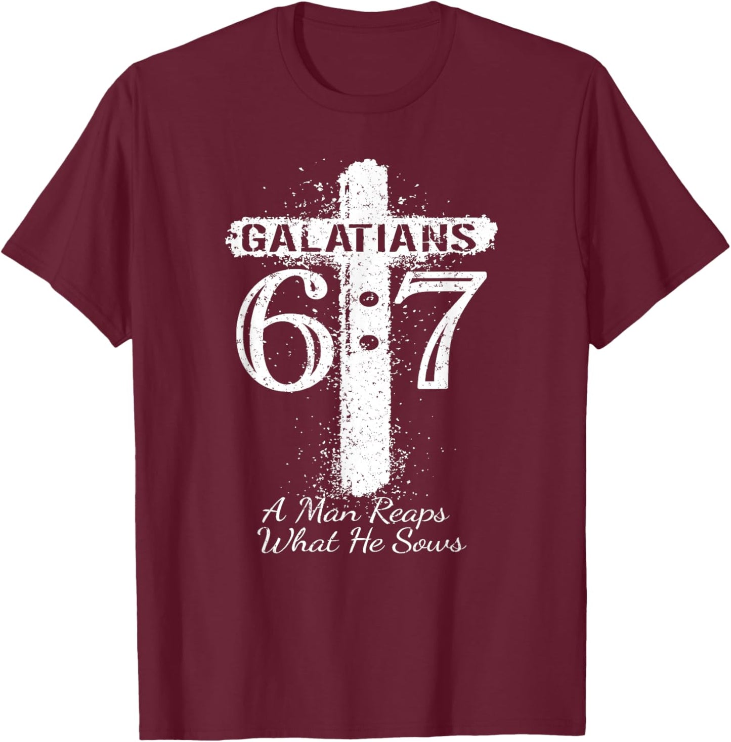 Christian Saying Scripture GALATIANS 6 7 REAPS What HE SOWS T-Shirt - T-Shirt | Maroon