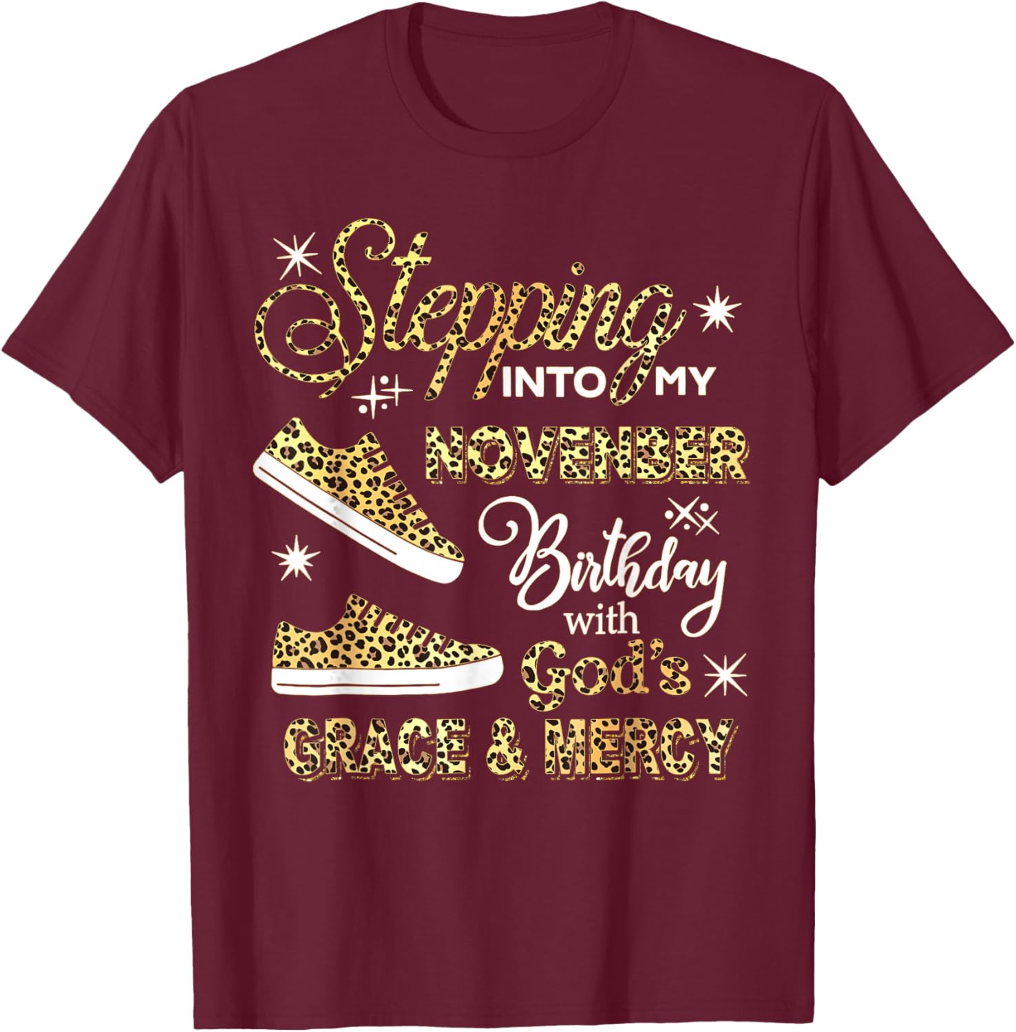 Stepping Into My November Birthday Leopard God Grace Mercy T-Shirt - T-Shirt | Maroon