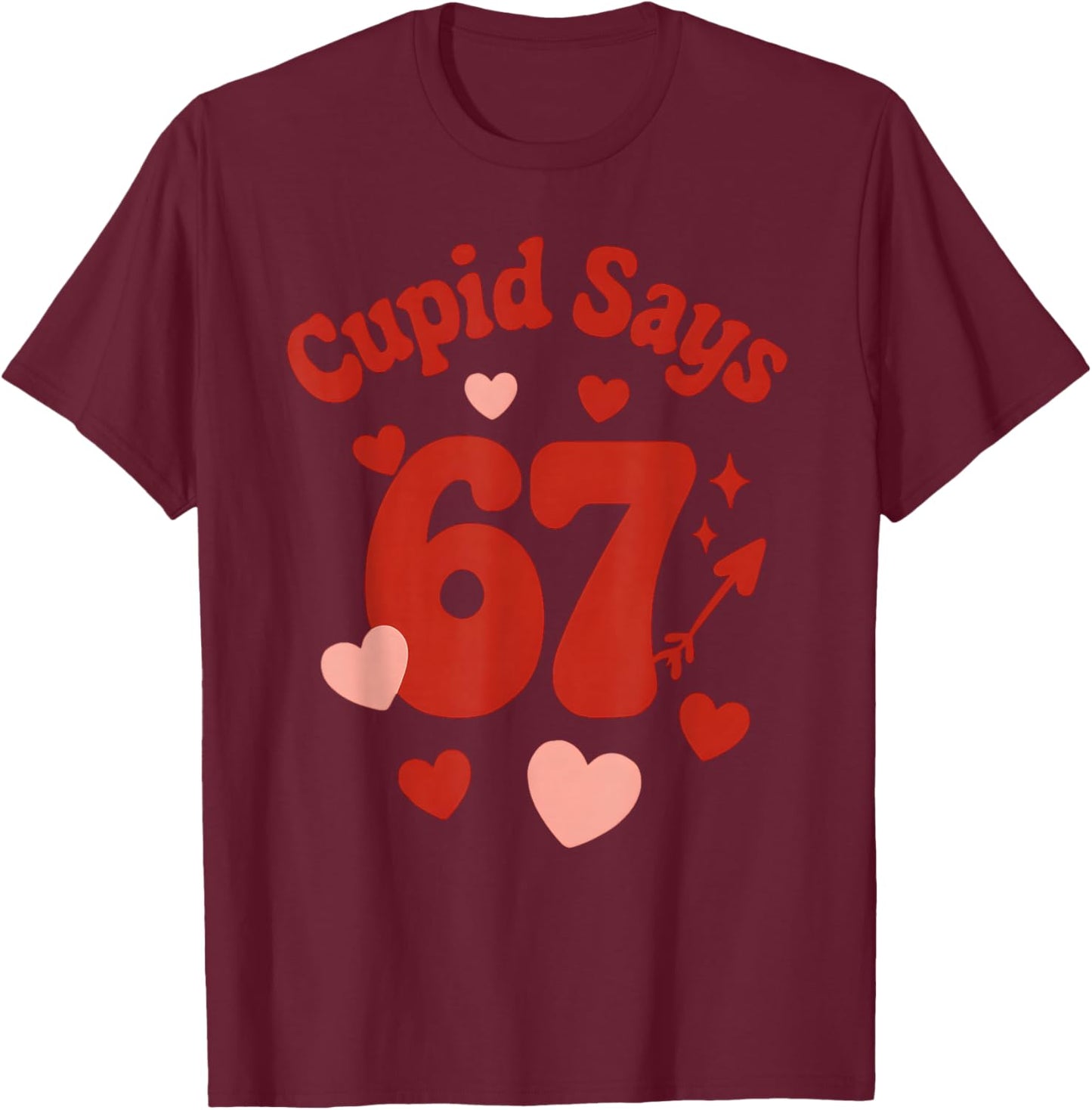 Valentine's Day, Get This Funny Cupid Says 67 Six Seven 6-7 T-Shirt - T-Shirt | Maroon