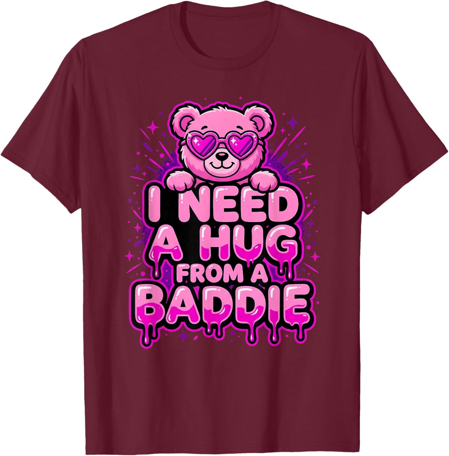 I Need A Hug from A Baddie T-Shirt - T-Shirt | Maroon