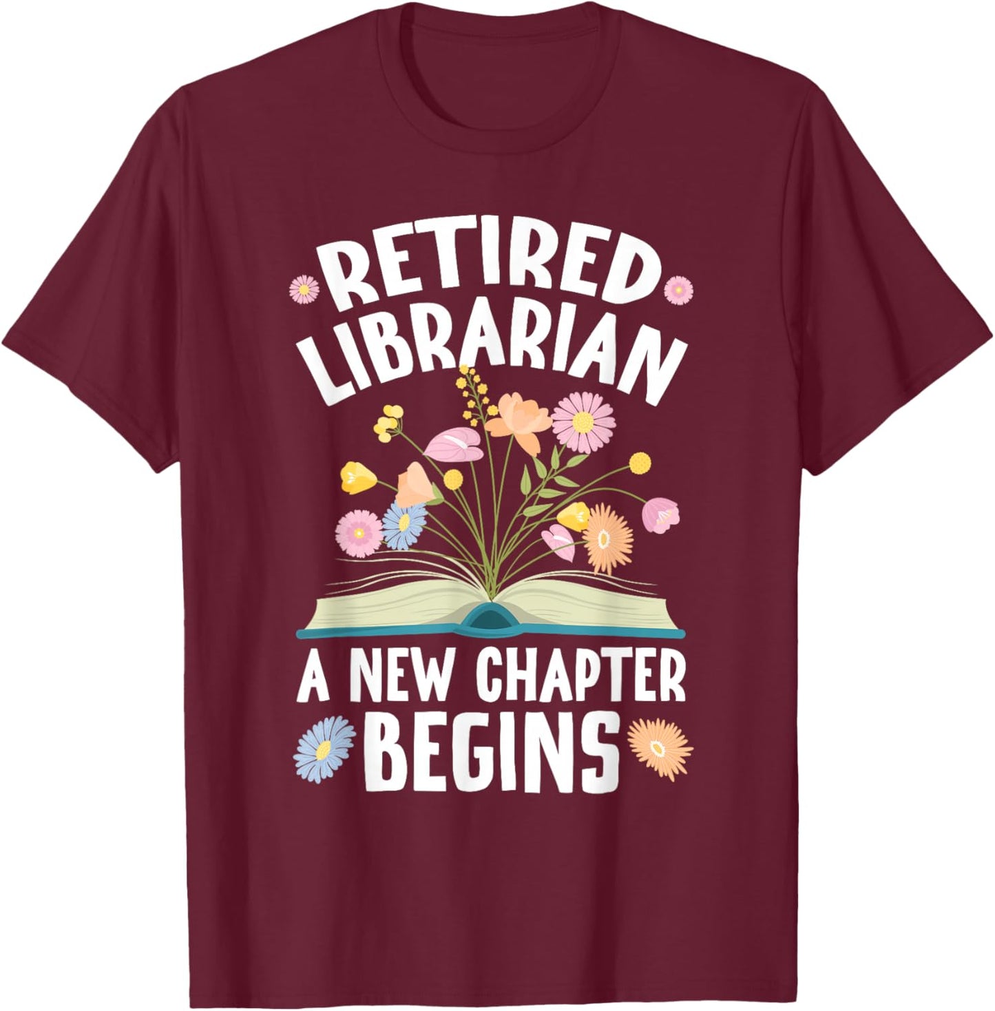 Retired Librarian New Chapter Begins Retirement Librarian T-Shirt - T-Shirt | Maroon