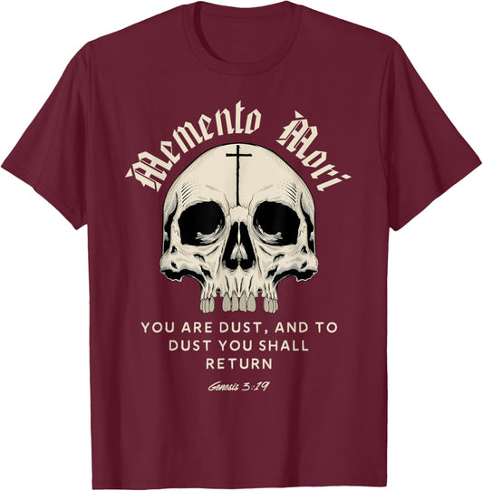Memento Mori You are Dust and to Dust You Shall Return T-Shirt - T-Shirt | Maroon