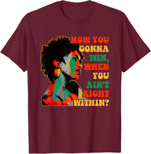 How You Gonna Win, When You Ain't Right Within? Juneteenth T-Shirt - T-Shirt | Maroon