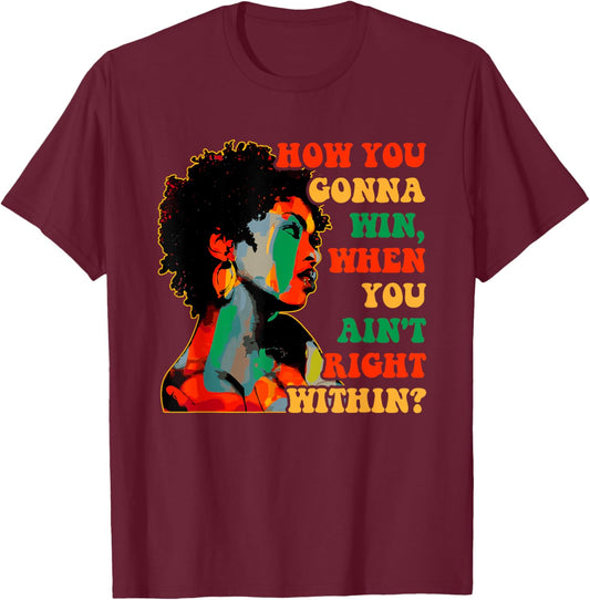 How You Gonna Win, When You Ain't Right Within? Juneteenth T-Shirt - T-Shirt | Maroon