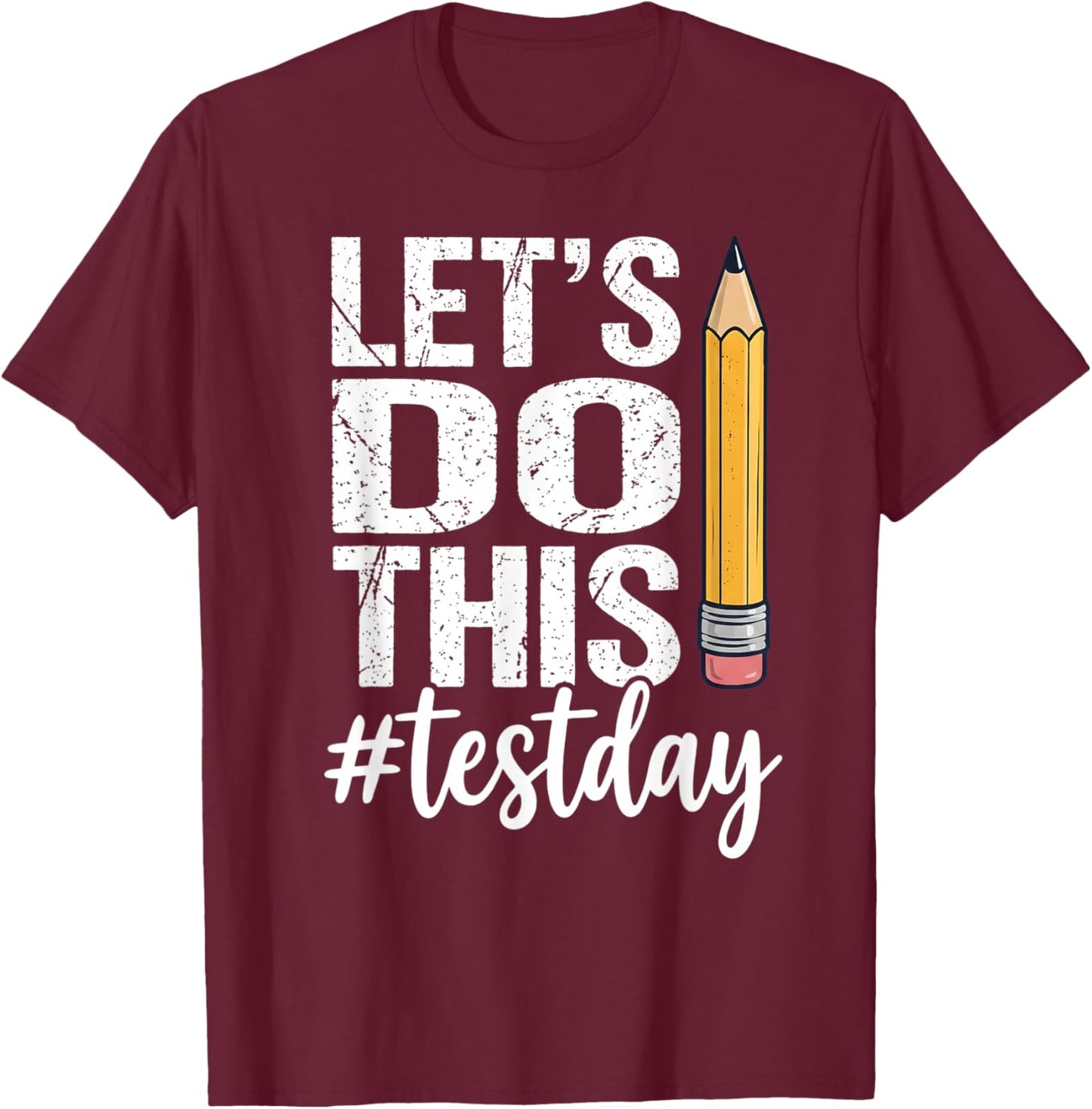 Test Day Lets Do This Pencil State Testing Teacher Student T-Shirt - T-Shirt | Maroon