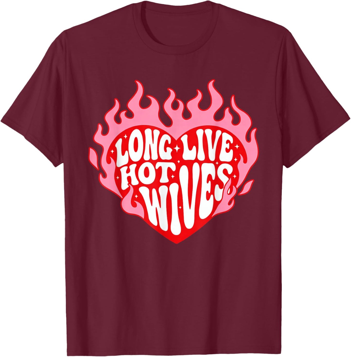 Long Live Hot Wives Funny Relationship Humor T-Shirt - T-Shirt | Maroon