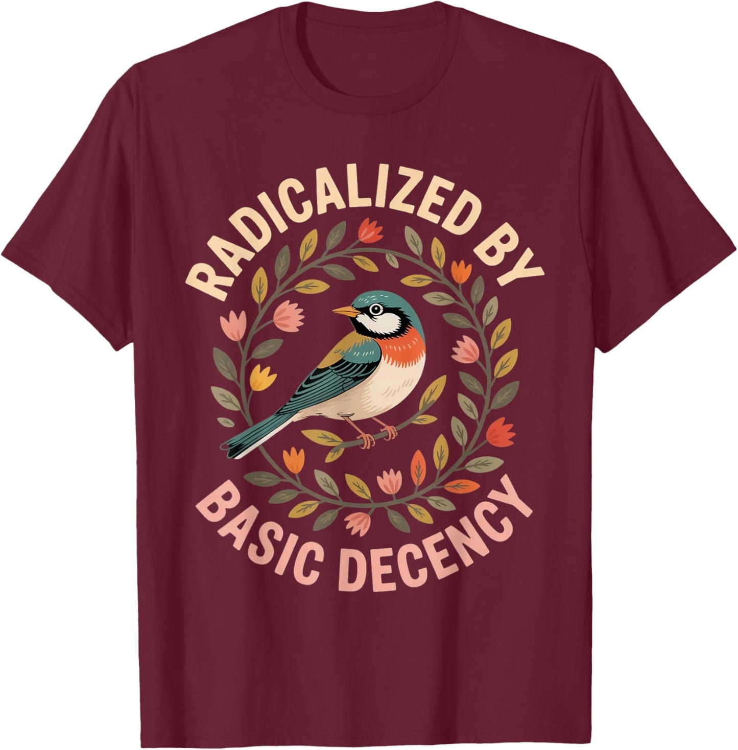 Radicalized by Basic Decency T-Shirt - T-Shirt | Maroon