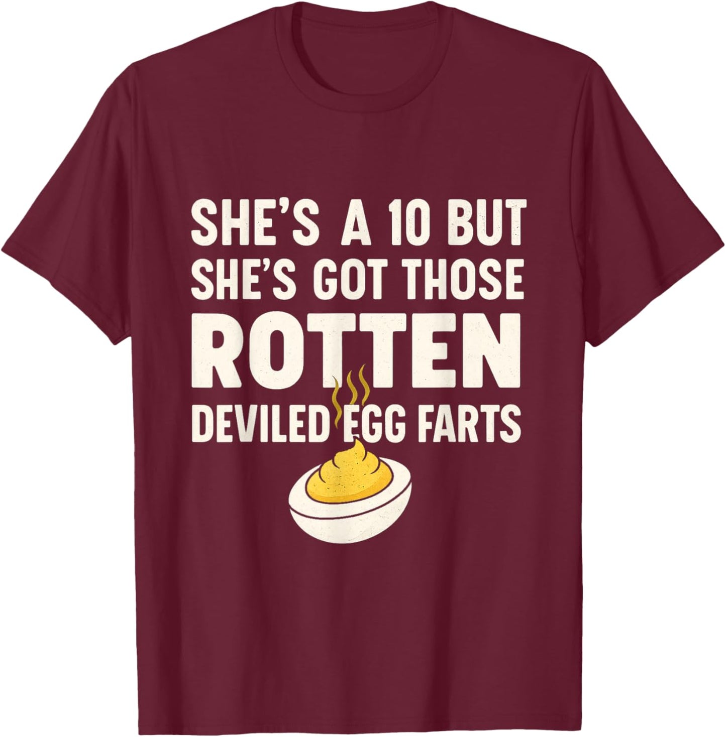 Funny She's A 10 But Shes Got Those Rotten Deviled Egg Farts T-Shirt - T-Shirt | Maroon