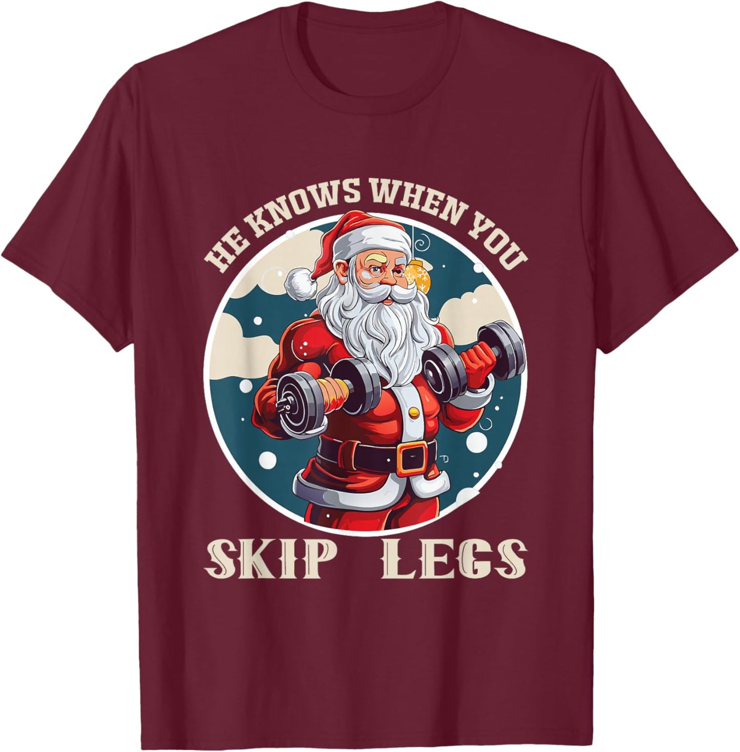 He Knows When You Skip Legs Santa Workout T-Shirt - T-Shirt | Maroon
