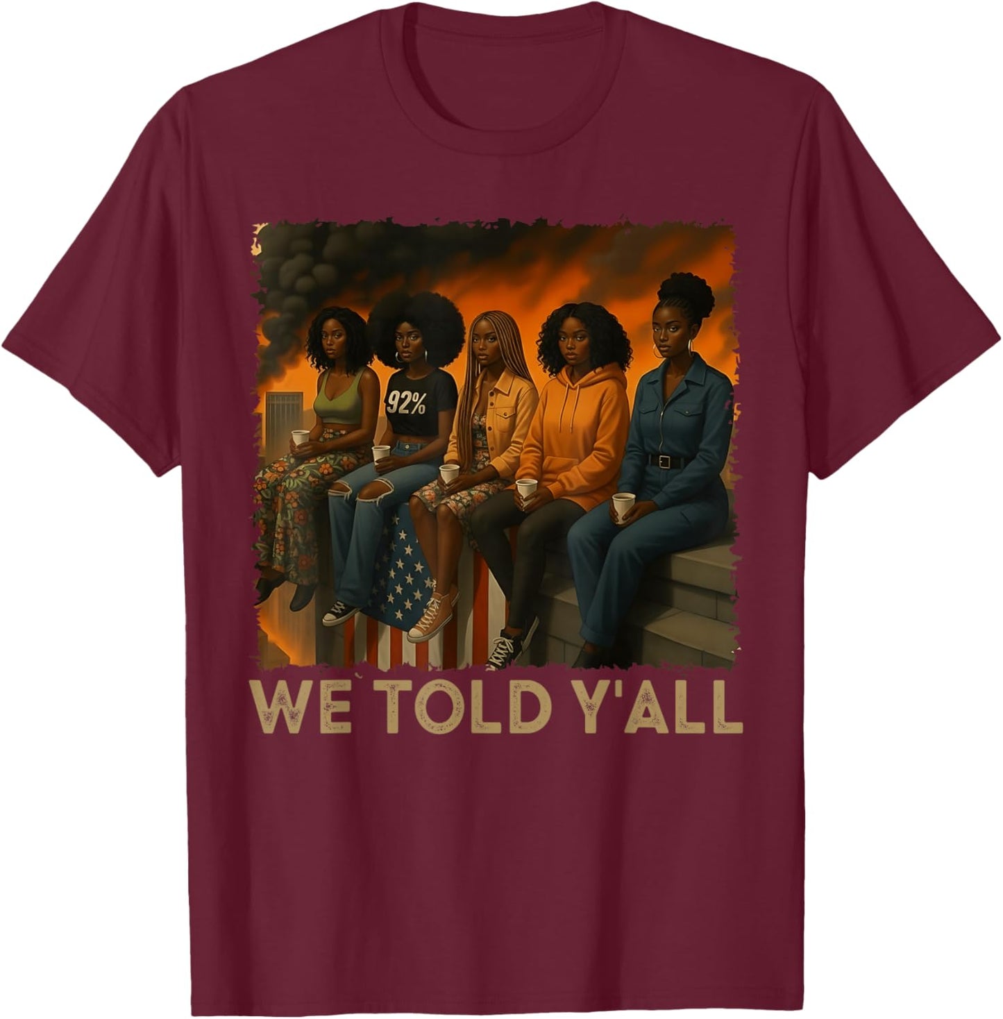 We Told Y'all 92% Black Women 92 Percent Black History Month T-Shirt - T-Shirt | Maroon