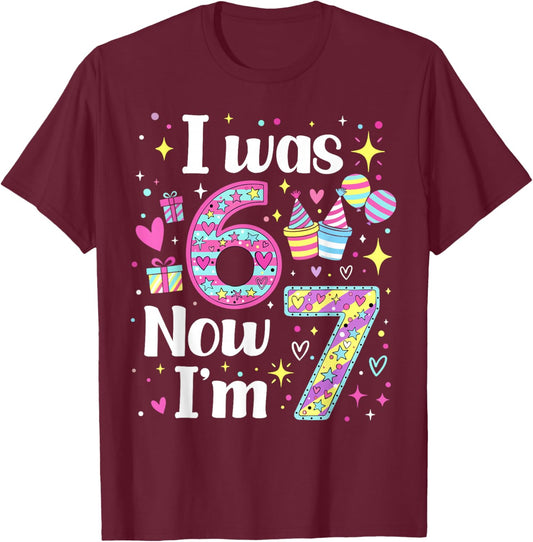 7 Years Old Birthday I was 6 Now I'm 7 6 7 Funny Kids Girls T-Shirt - T-Shirt | Maroon