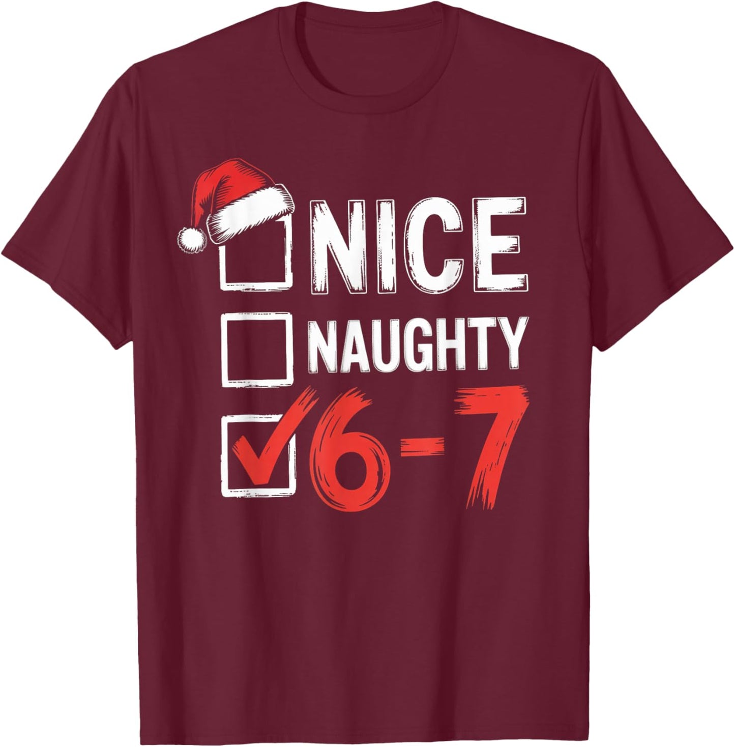 6-7 Meme Nice Naughty 67 Christmas Brain Rot T-Shirt - T-Shirt | Maroon
