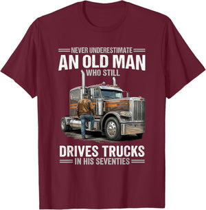 Never Underestimate an Old Man Who Still Drives Trucks T-Shirt - T-Shirt | Maroon