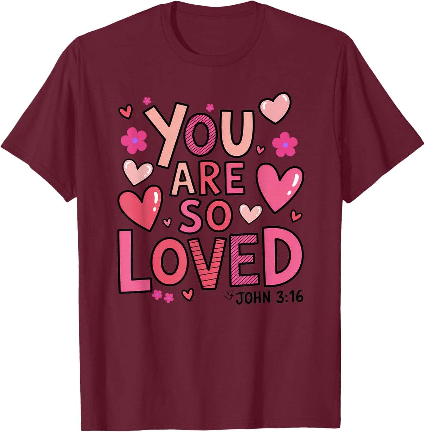 You are so Loved T-Shirt - T-Shirt | Maroon