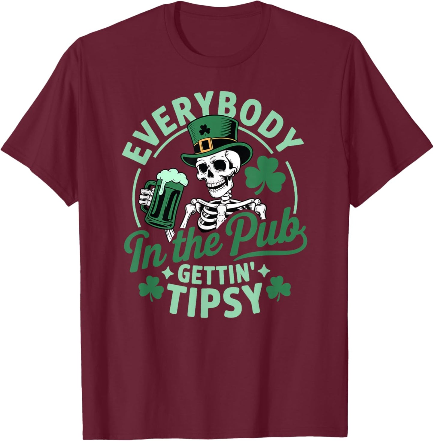 Everybody in The Pub Gettin’ Tipsy Funny St Patrick’s Design T-Shirt - T-Shirt | Maroon