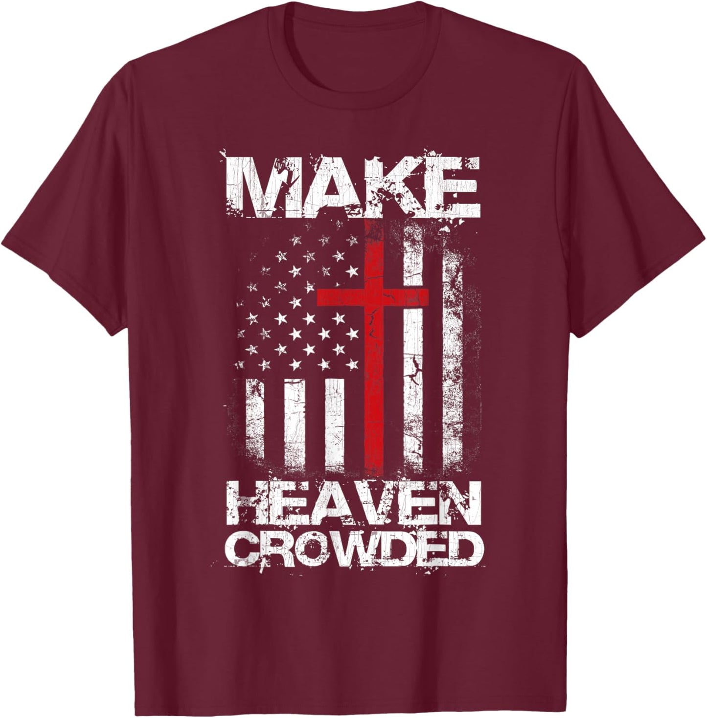Make Heaven Crowded American Flag Patriotic Christian Faith T-Shirt - T-Shirt | Maroon