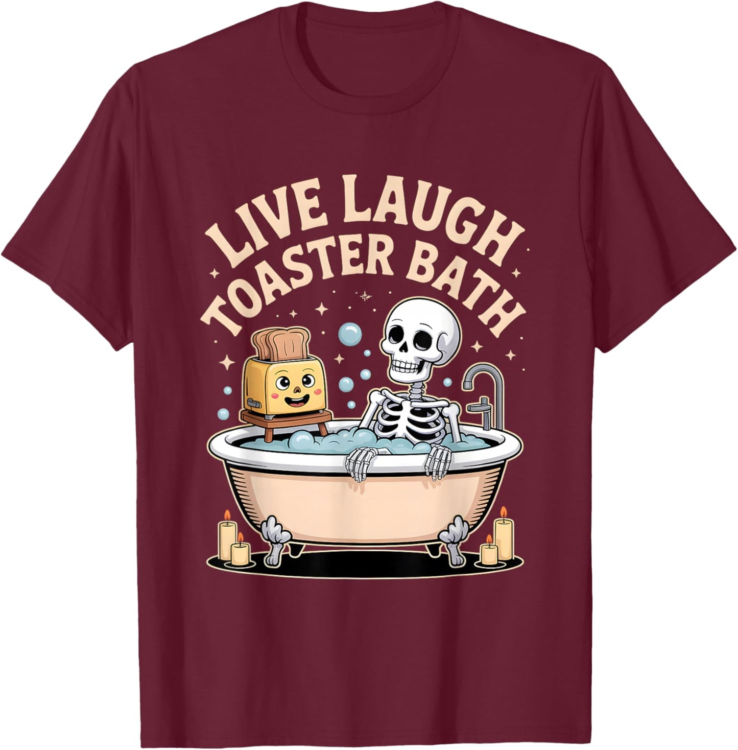 Live Laugh Toaster Bath Shirt Funny Skeleton T-Shirt - T-Shirt | Maroon