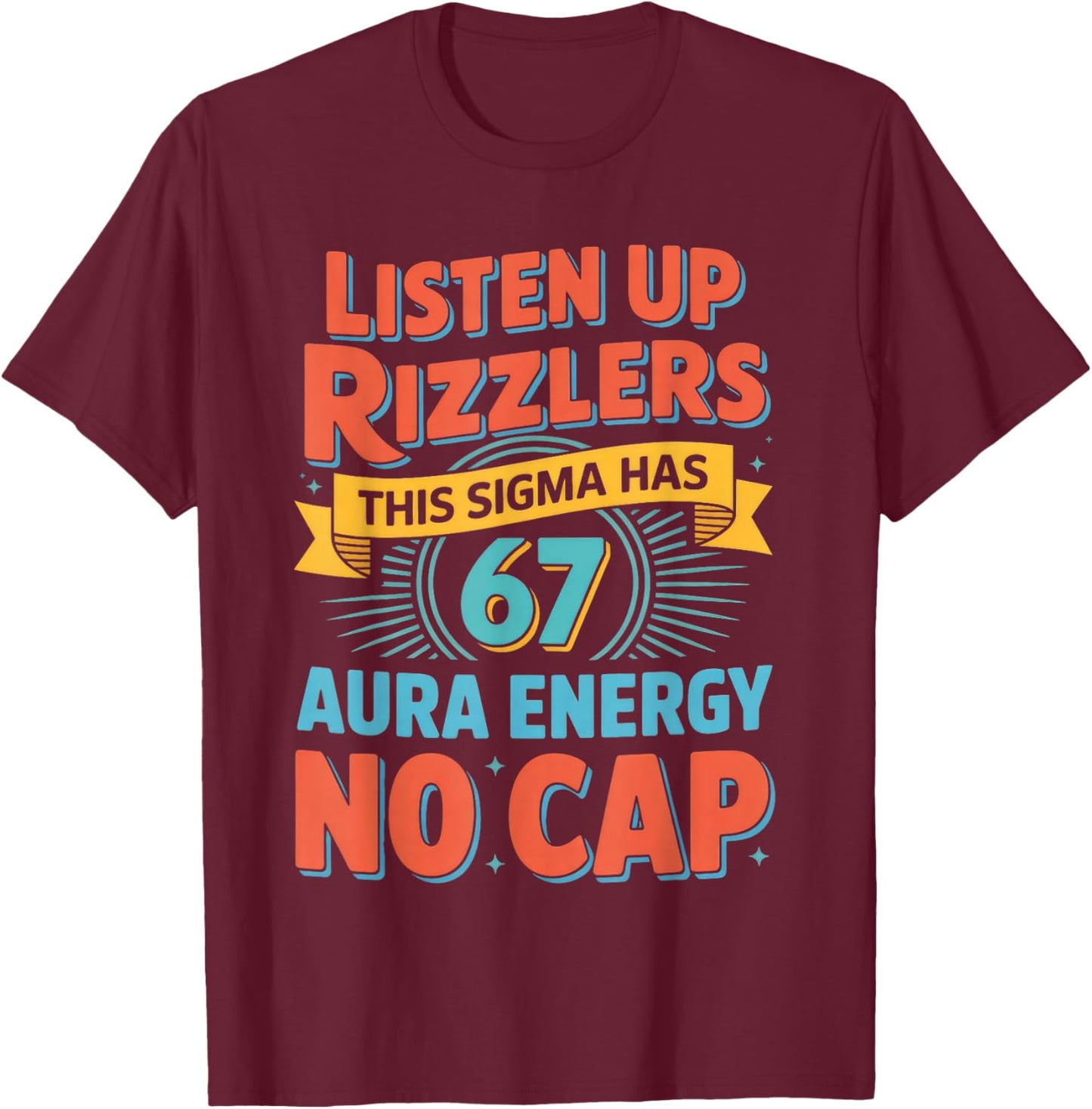 Listen Up Rizzlers This Sigma Has 67 Aura Energy Six Seven T-Shirt - T-Shirt | Maroon